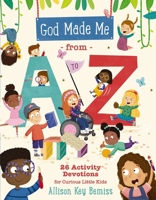 God Made Me from A to Z: 26 Activity Devotions for Curious Little Kids 1400247047 Book Cover