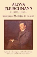 Aloys Fleischmann (1880-1964): An Immigrant Musician in Ireland 1859184626 Book Cover