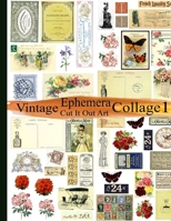 Vintage Ephemera Collage 1: Cut It Out Art B08NZGQQVT Book Cover