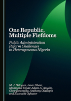 One Republic, Multiple Fiefdoms: Public Administration Reform Challenges in Heterogeneous Nigeria 1036447545 Book Cover