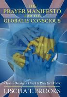 The Prayer Manifesto for the Globally Conscious: How to Develop a Heart to Pray for Others 1475965044 Book Cover
