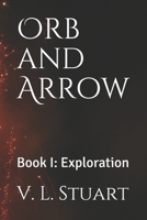 Orb and Arrow: Book I: Exploration 1070844934 Book Cover