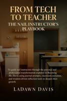 From Tech to Teacher: The Nail Instructors Playbook B0FP9Q9JLJ Book Cover