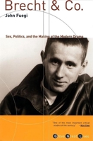 Brecht and Company: Sex, Politics, and the Making of the Modern Drama 0802139108 Book Cover
