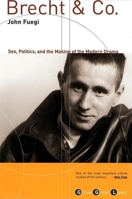 Brecht and Company: Sex, Politics, and the Making of the Modern Drama 0802115292 Book Cover