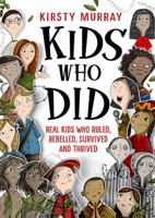 Kids Who Did: Real Kids Who Ruled, Rebelled, Survived and Thrived 1760524476 Book Cover