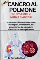 CANCRO AL POLMONE PER I PAZIENTI DI NUOVA DIAGNOSI: La guida completa passo dopo passo alla diagnosi, al trattamento, alla prevenzione e alla ... (CHRONICLES OF CANCER) (Italian Edition) B0CP65RBVM Book Cover