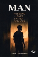 MAN: HUSBAND · LOVER · FATHER. SEDUCER B0HHG7PBCC Book Cover