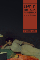 Women, Mysticism, and Hysteria in Fin-De-Si�cle Spain 0826501877 Book Cover