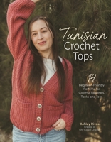 Timeless Tunisian Crochet Sweaters: 15 Beginner-Friendly Patterns for Showstopping Tops