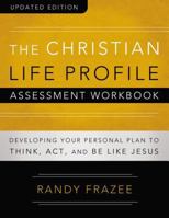 The Christian Life Profile Assessment Workbook Updated Edition: Developing Your Personal Plan to Think, Act, and Be Like Jesus 0310888298 Book Cover