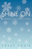 Shine on: A Spiritual Discovery of Soul 1450232345 Book Cover