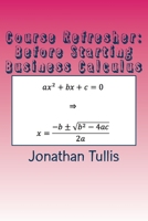 Course Refresher: Busines Calculus 1515177319 Book Cover