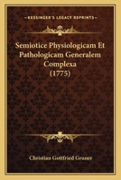 Semiotice Physiologicam Et Pathologicam Generalem Complexa (1775) 1120027209 Book Cover