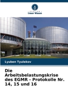 Die Arbeitsbelastungskrise des EGMR - Protokolle Nr. 14, 15 und 16 6205885646 Book Cover