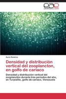 Densidad y Distribucion Vertical del Zooplancton, En Golfo de Cariaco 384656575X Book Cover