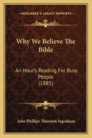 Why We Believe the Bible: An Hour's Reading for Busy People 1437364853 Book Cover