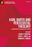 Karl Barth and Pentecostal Theology: A Convergence of the Word and the Spirit 0567686000 Book Cover