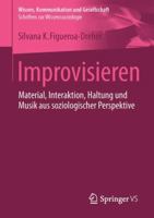 Improvisieren: Material, Interaktion, Haltung Und Musik Aus Soziologischer Perspektive 3658075740 Book Cover