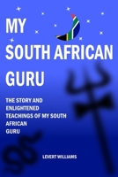 My South African Guru: The Story and Enlightened Teachings of My South African Guru B0G4MTT3HV Book Cover