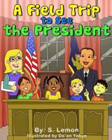 A Field Trip to See the President 1495376583 Book Cover