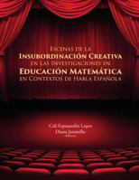 ESCENAS DE LA INSUBORDINACIÓN CREATIVA EN LAS INVESTIGACIONES EN EDUCACIÓN MATEMÁTICA EN CONTEXTOS DE HABLA ESPAÑOLA 1387073133 Book Cover