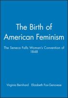 Birth of American Feminism: The Seneca Falls Woman's Rights Convention of 1848 1881089347 Book Cover