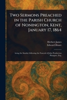 Two Sermons Preached in the Parish Church of Nonington, Kent, January 17, 1864 1023295385 Book Cover