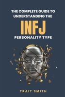 The Complete Guide to Understanding the INFJ Personality type B0CL2RB9NT Book Cover