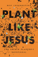 Plant Like Jesus: The Church Planters Devotional 0835819477 Book Cover