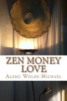 Zen Money Love: Love on the road to enlightenment 1470185032 Book Cover