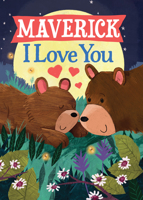 Maverick I Love You: A Personalized Bedtime Book for Babies and Toddlers 1464262675 Book Cover