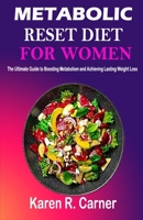 METABOLIC RESET DIET FOR WOMEN: The Ultimate Guide to Boosting Metabolism and Achieving Lasting Weight Loss B0CLS6MNWK Book Cover