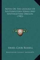 Notes on the Geology of Southwestern Idaho and Southeastern Oregon (Classic Reprint) 1120748232 Book Cover