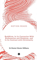 Buddhism: In its Connexion with Brahmanism and Hinduism and in its Contrast with Christianity 9356088241 Book Cover