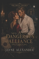 A Dangerous Alliance (The Trust Trilogy) B0H5YVZ891 Book Cover