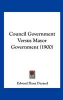 Council Government Versus Mayor Government 1166421414 Book Cover
