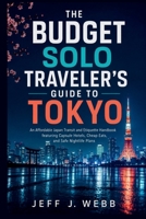 The Budget Solo Traveler’s Guide to Tokyo: An Affordable Japan Transit and Etiquette Handbook featuring Capsule Hotels, Cheap Eats, and Safe Nightlife Plans B0HBFJY6JM Book Cover