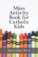 Mass Activity Book for Catholic Kids: 6x9 Activity Journal with Coloring Pages, Lined, Dotted, Tic Tac Toe and Blank Pages 1093910445 Book Cover