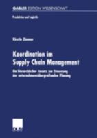 Koordination Im Supply Chain Management: Ein Hierarchischer Ansatz Zur Steuerung Der Unternehmensubergreifenden Planung 3824473968 Book Cover
