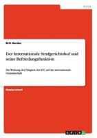 Der Internationale Strafgerichtshof und seine Befriedungsfunktion: Die Wirkung der T�tigkeit des ICC auf die internationale Gemeinschaft 3640654730 Book Cover