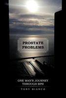 Prostate Problems: One Man's Journey Through BPH 1475958056 Book Cover