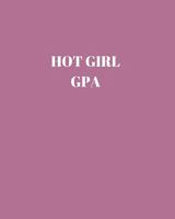 Hot Girl GPA: 8x10 College Ruled Composition Notebook | Perfect for School & College Volume 3 1686160178 Book Cover