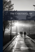 The Chautauquan: A Weekly Newsmagazine, Volume 7... 127634466X Book Cover