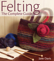 Felting - The Complete Guide 0896895904 Book Cover