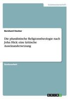 Die pluralistische Religionstheologie nach John Hick: eine kritische Auseinandersetzung 3656565120 Book Cover
