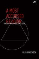 A Most Accursed Religion: When A Trauma Becomes God 0882145525 Book Cover