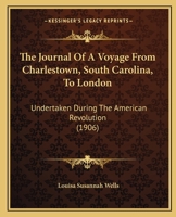The Journal Of A Voyage From Charlestown, South Carolina, To London: Undertaken During The American Revolution 143717213X Book Cover