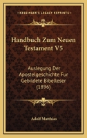 Handbuch Zum Neuen Testament V5: Auslegung Der Apostelgeschichte Fur Gebildete Bibelleser (1896) 116080284X Book Cover