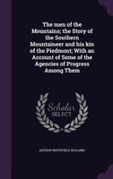 The Men of the Mountains; The Story of the Southern Mountaineer and His Kin of the Piedmont; With an Account of Some of the Agencies of Progress Among Them 1021462020 Book Cover